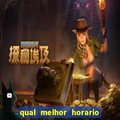 qual melhor horario para ganhar dinheiro no fortune tiger